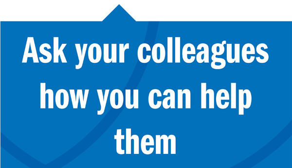 Ask your colleague how you could help