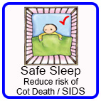 Safe Sleep - reducing the risk of Cot Death / Sudden Infant Death Safe Sleep - reducing the risk of Cot Death / Sudden Infant Death