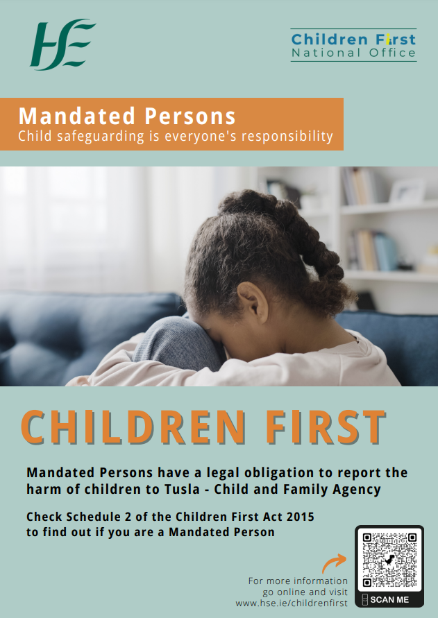 Mandated Persons. Child safeguarding is everyone's responsibility. An image of a girl sitting on a couch with her bent knees and her head resting on her knees. Children First. Mandated Persons have a legal obligation to report the harm of children to Tusla - Child and Family Agency. Check Schedule 2 of the Children First Act 2015 to find out if you are a Mandated Person. For more information go online and visit www.hse.ie/childrenfirst.