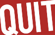 QUIT QUIT